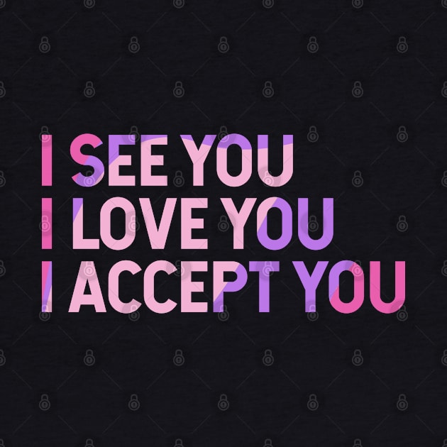 I See You I Love You I Accept You by Zen Cosmos Official